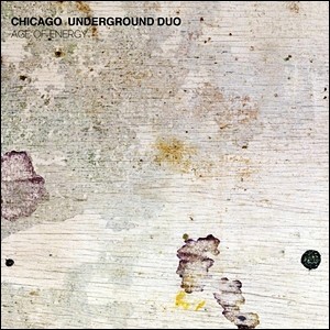 Chicago Underground Duo - Age of Energy